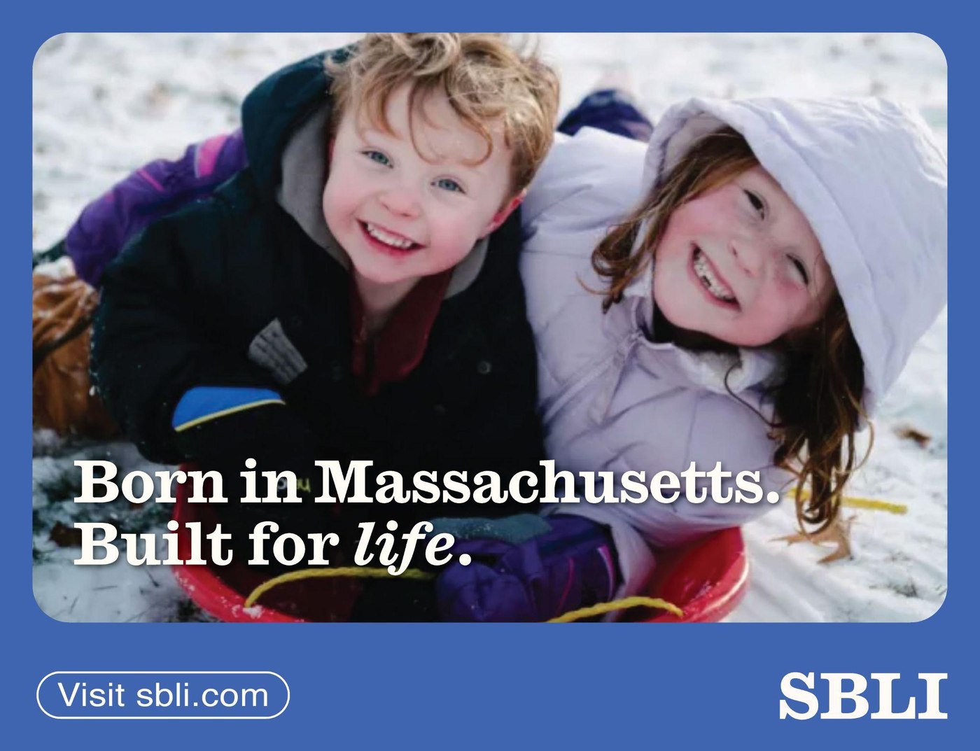 SBLI transit ad reading Born in Massachusetts, Built for life, with two children sledding.